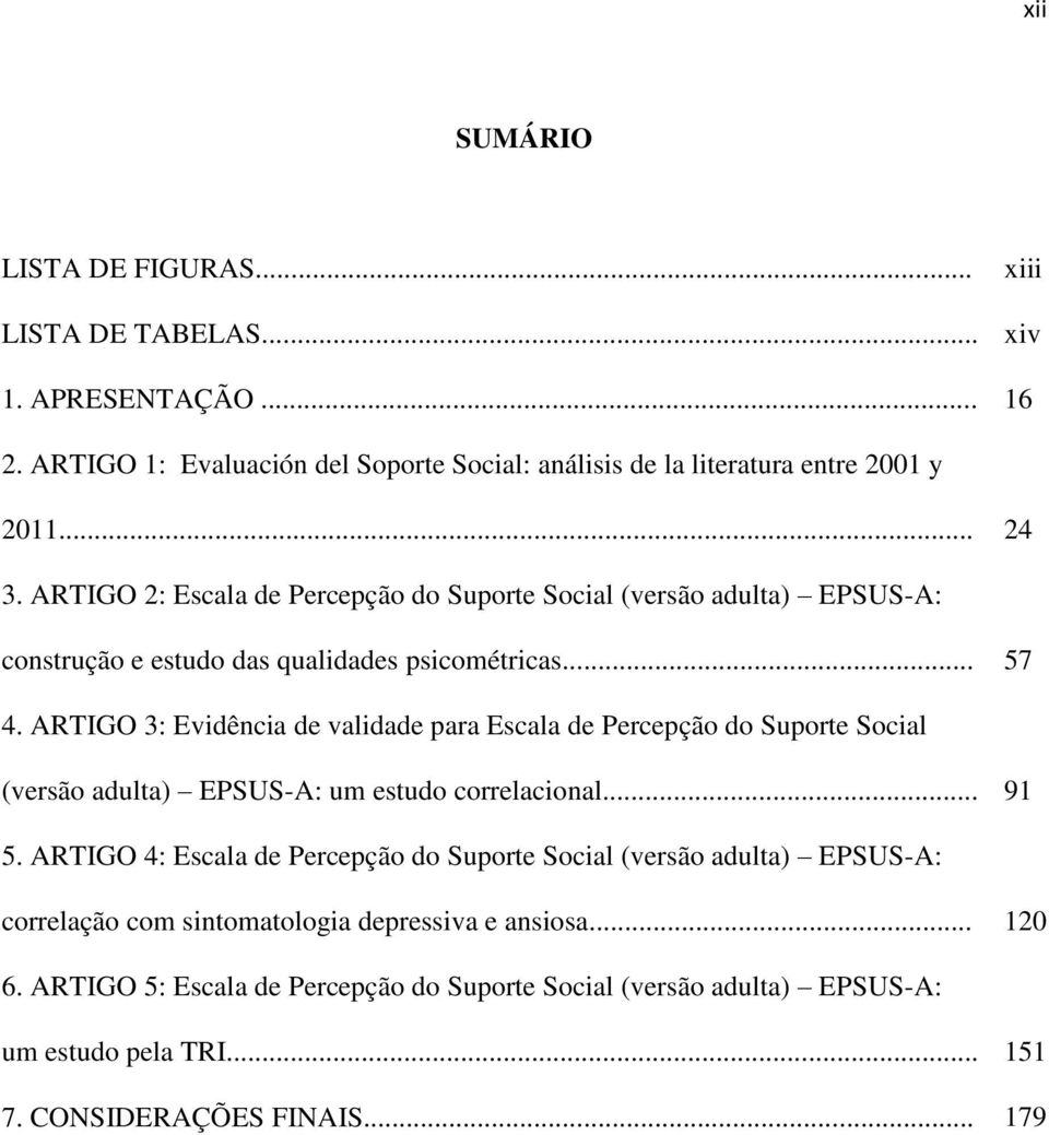 ARTIGO 3: Evidência de validade para Escala de Percepção do Suporte Social (versão adulta) EPSUS-A: um estudo correlacional... 91 5.