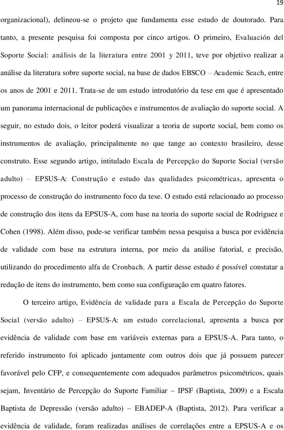 entre os anos de 2001 e 2011. Trata-se de um estudo introdutório da tese em que é apresentado um panorama internacional de publicações e instrumentos de avaliação do suporte social.