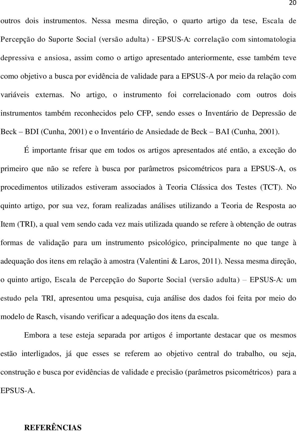 anteriormente, esse também teve como objetivo a busca por evidência de validade para a EPSUS-A por meio da relação com variáveis externas.