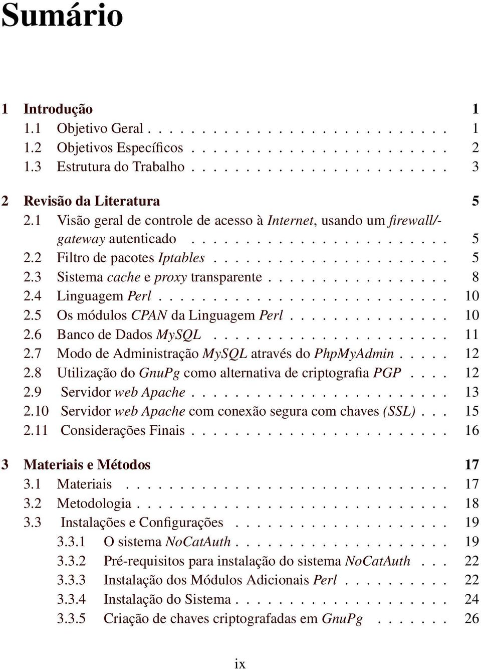 ................ 8 2.4 Linguagem Perl........................... 10 2.5 Os módulos CPAN da Linguagem Perl............... 10 2.6 Banco de Dados MySQL...................... 11 2.