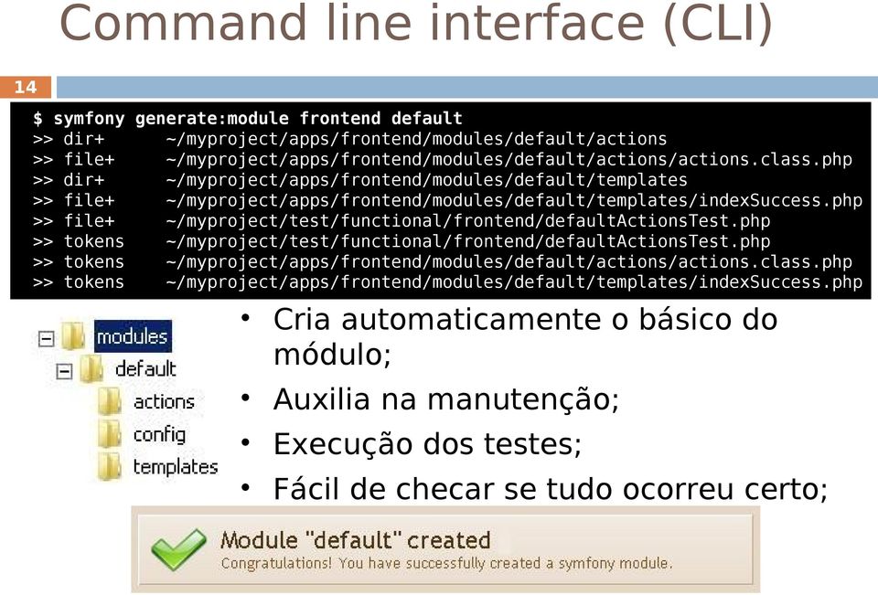 php >> dir+ ~/myproject/apps/frontend/modules/default/templates >> file+ ~/myproject/apps/frontend/modules/default/templates/indexsuccess.