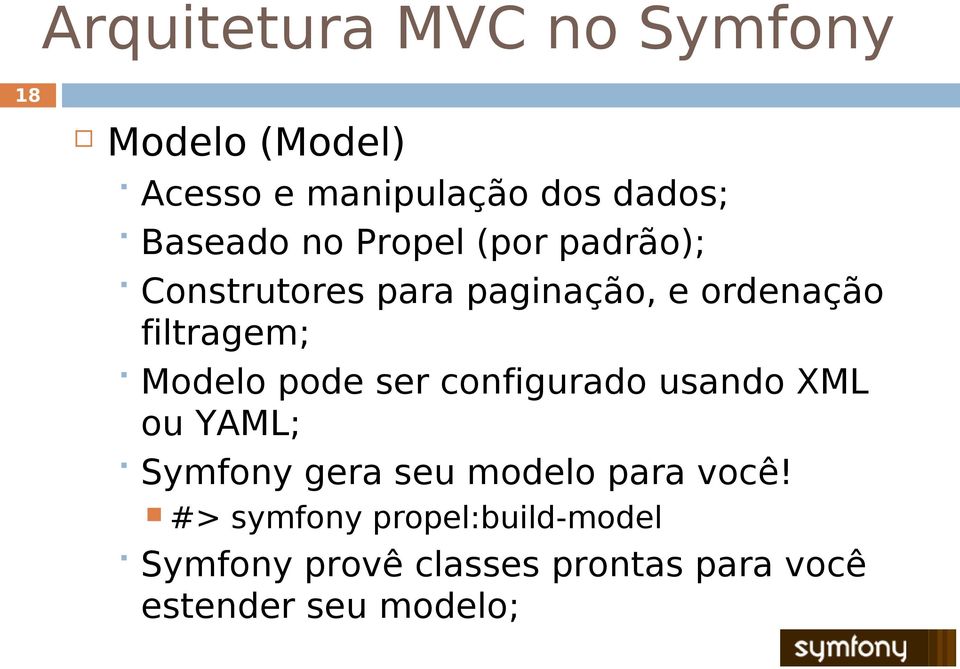 Modelo pode ser configurado usando XML ou YAML; Symfony gera seu modelo para você!