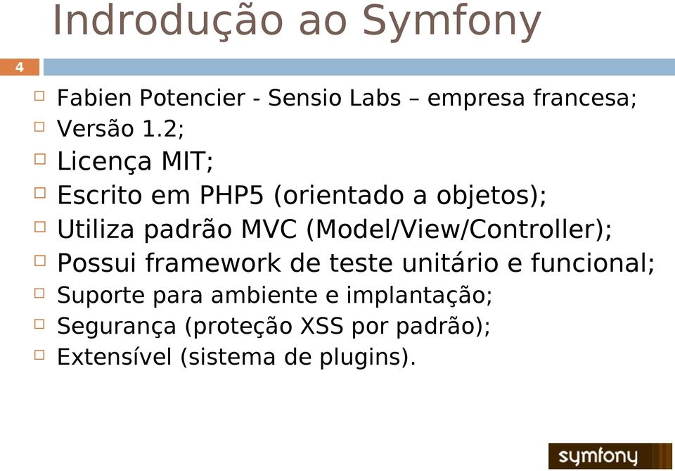 (Model/View/Controller); Possui framework de teste unitário e funcional; Suporte