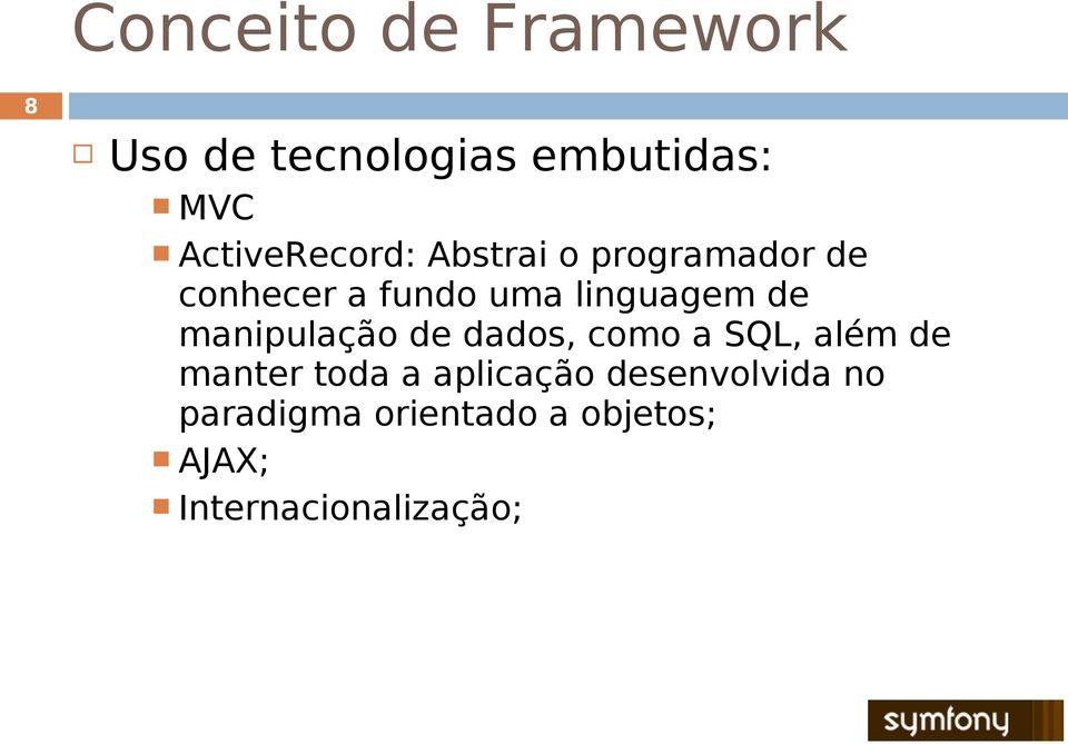 linguagem de manipulação de dados, como a SQL, além de manter toda