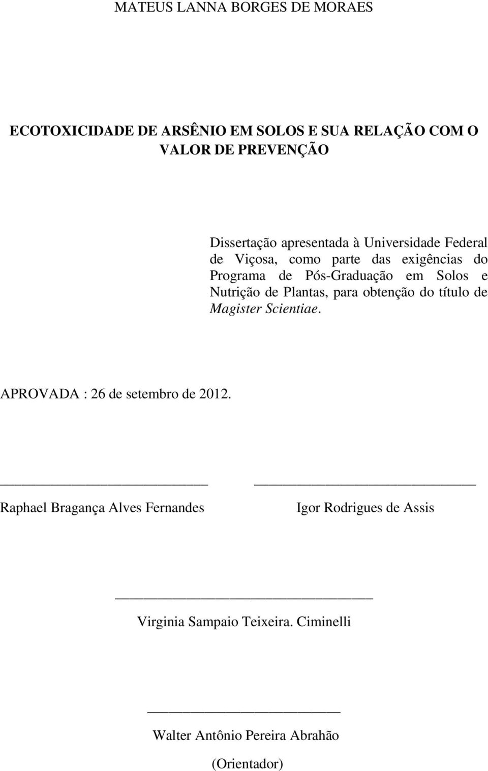 Nutrição de Plantas, para obtenção do título de Magister Scientiae. APROVADA : 26 de setembro de 2012.