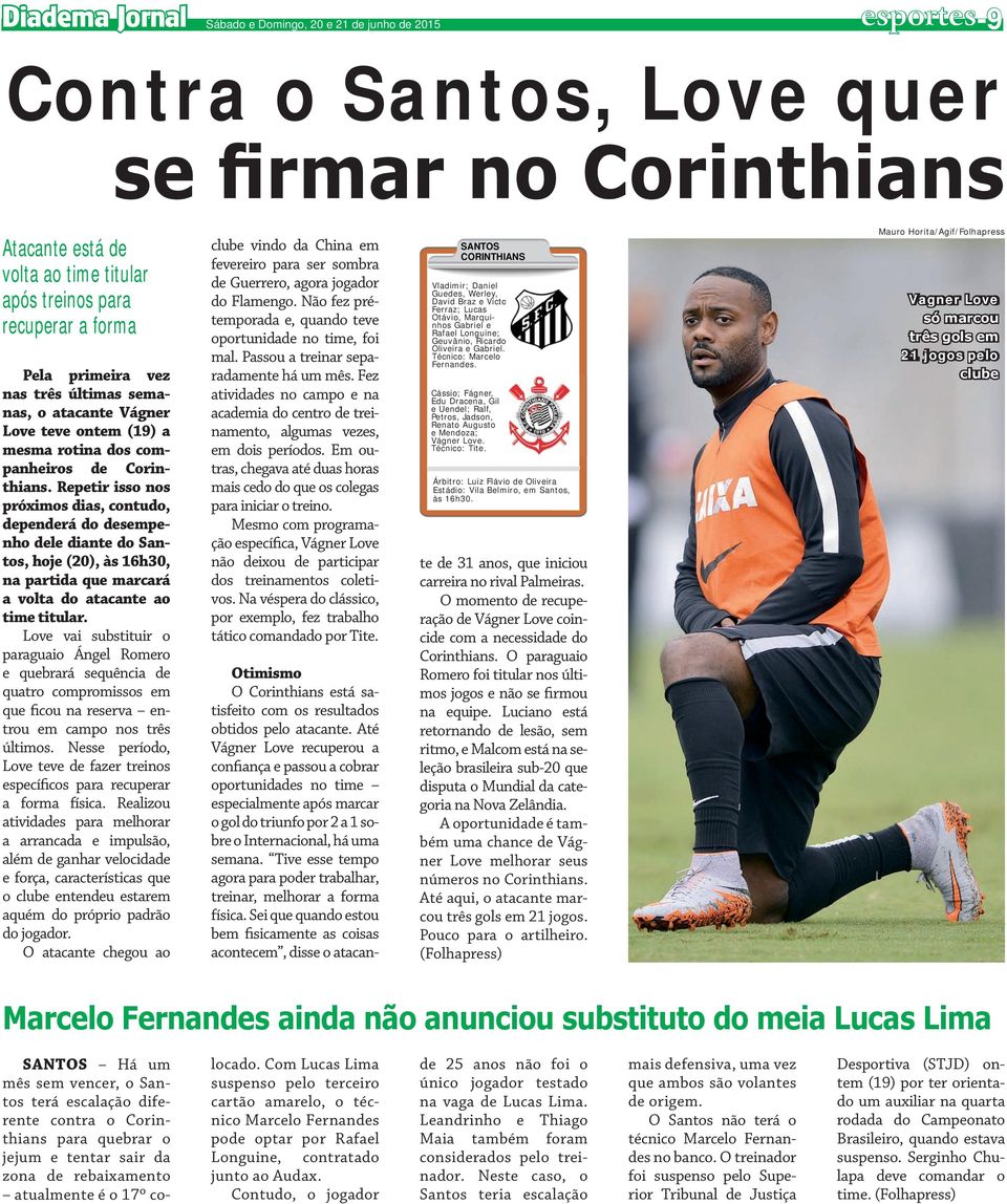 Repetir isso nos próximos dias, contudo, dependerá do desempenho dele diante do Santos, hoje (20), às 16h30, na partida que marcará a volta do atacante ao time titular.