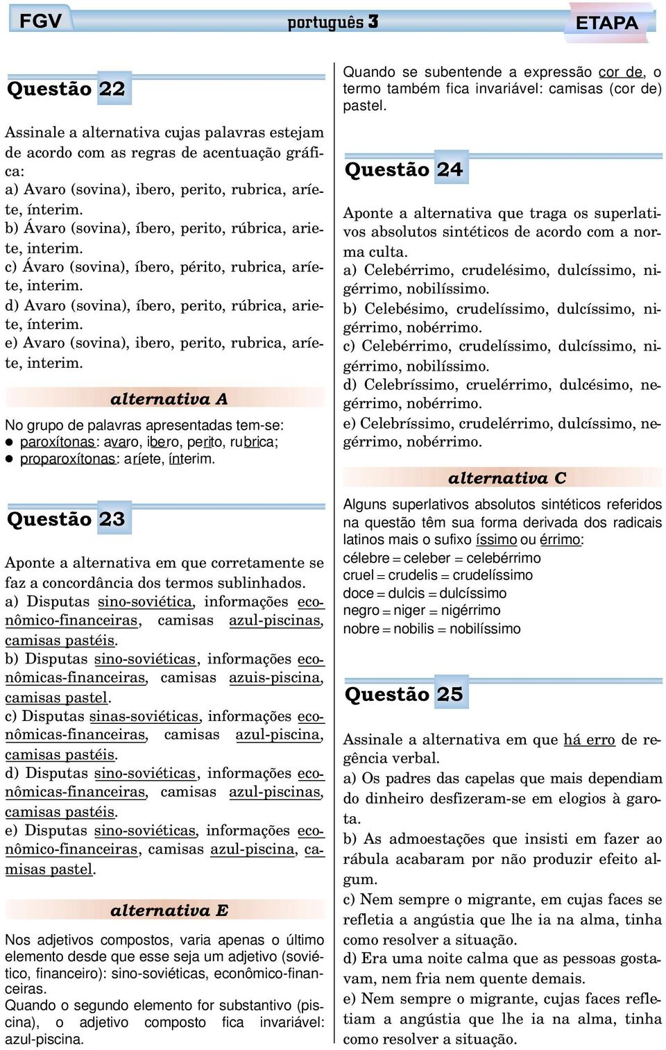 e) Avaro (sovina), ibero, perito, rubrica, aríete, No grupo de palavras apresentadas tem-se: paroxítonas: avaro, ibero, perito, rubrica; proparoxítonas: aríete, ínterim.