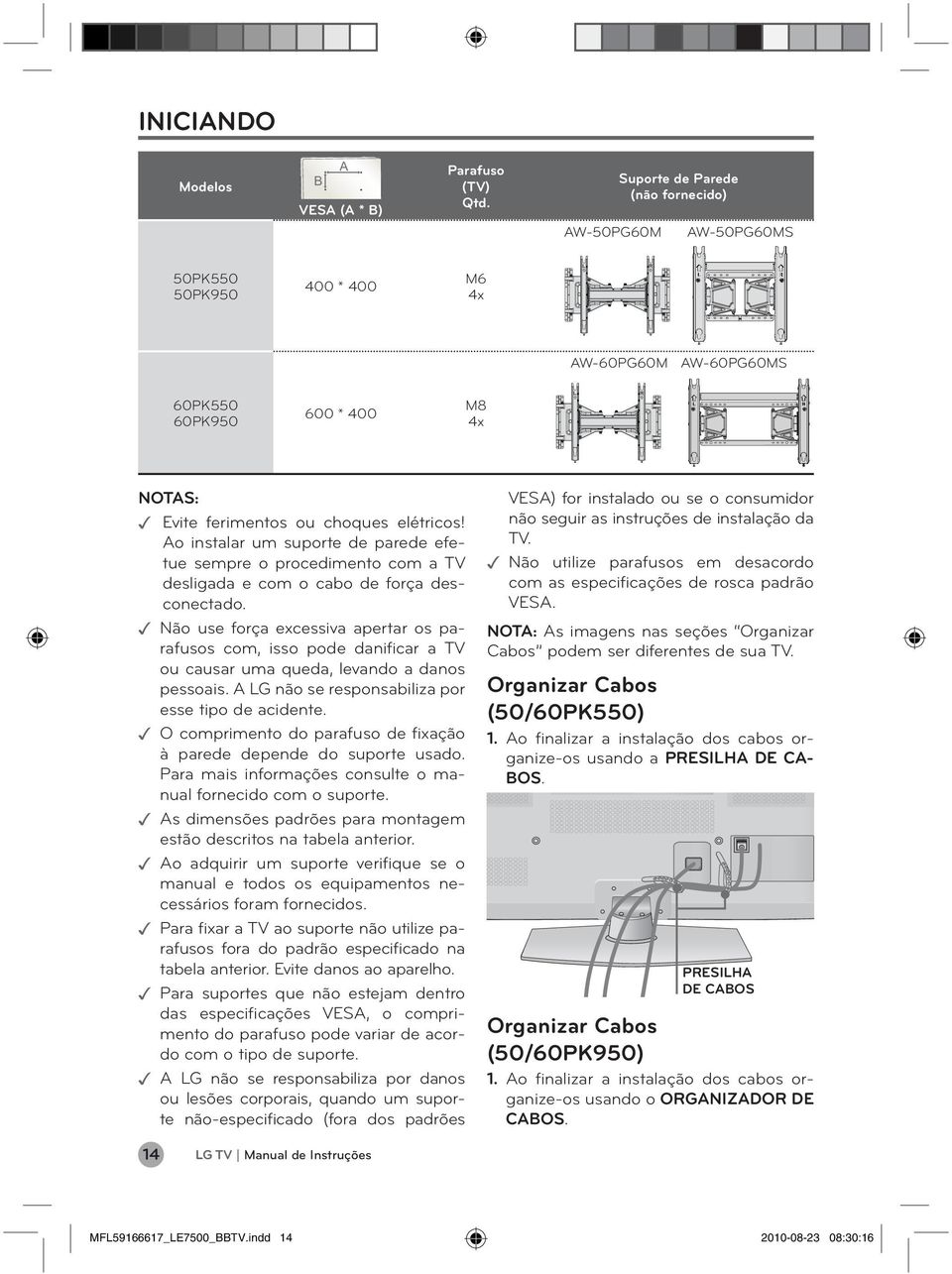 Ao instalar um suporte de parede efetue sempre o procedimento com a TV desligada e com o cabo de força desconectado.