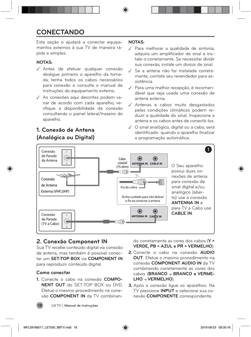 As conexões aqui descritas podem variar de acordo com cada aparelho, verifique a disponibilidade da conexão consultando o painel lateral/traseiro do aparelho.