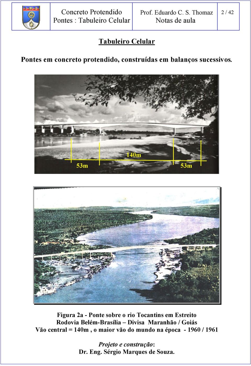 53m 140m 53m Figura 2a - Ponte sobre o rio Tocantins em Estreito Rodovia