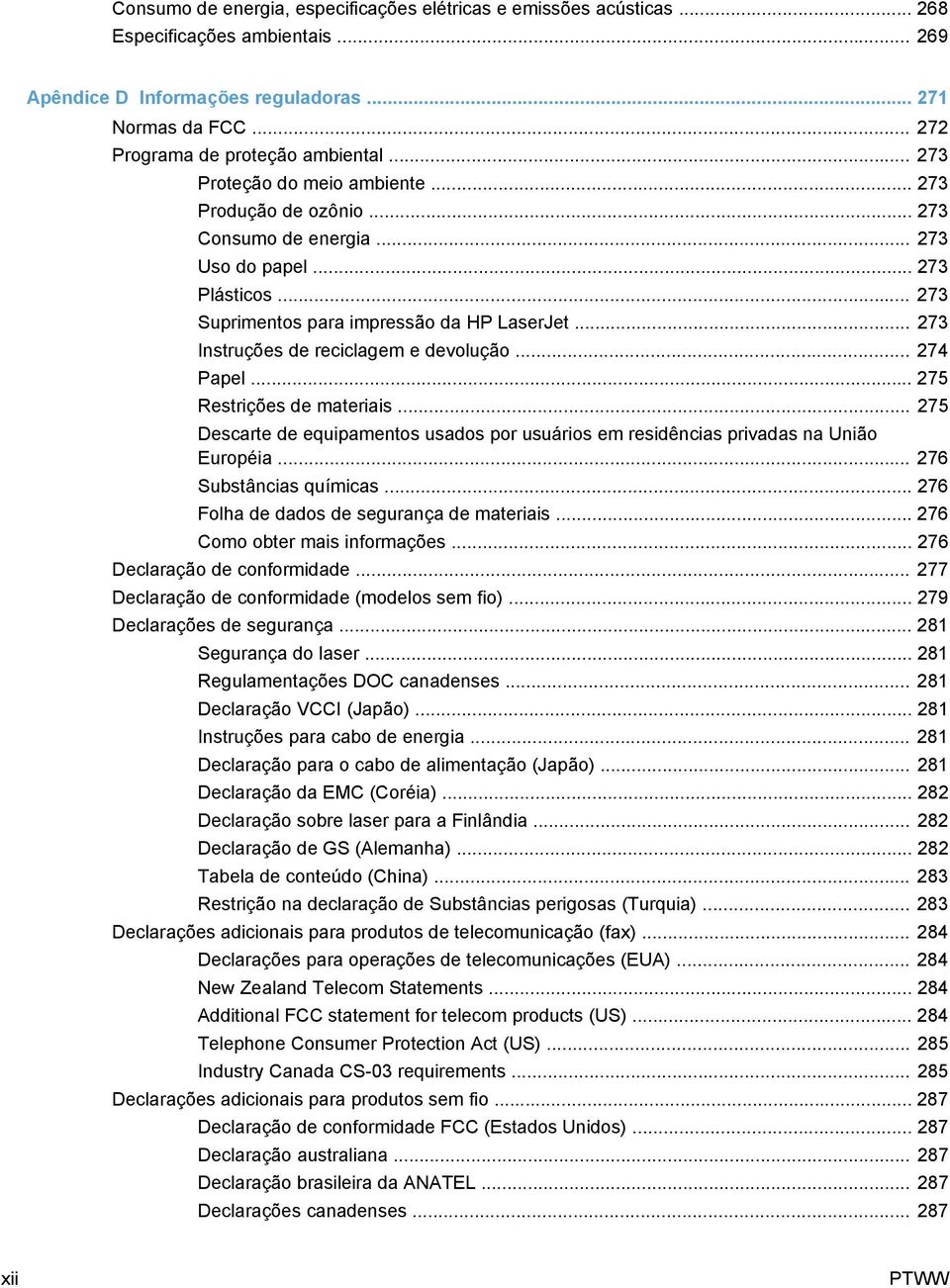 .. 273 Instruções de reciclagem e devolução... 274 Papel... 275 Restrições de materiais... 275 Descarte de equipamentos usados por usuários em residências privadas na União Européia.