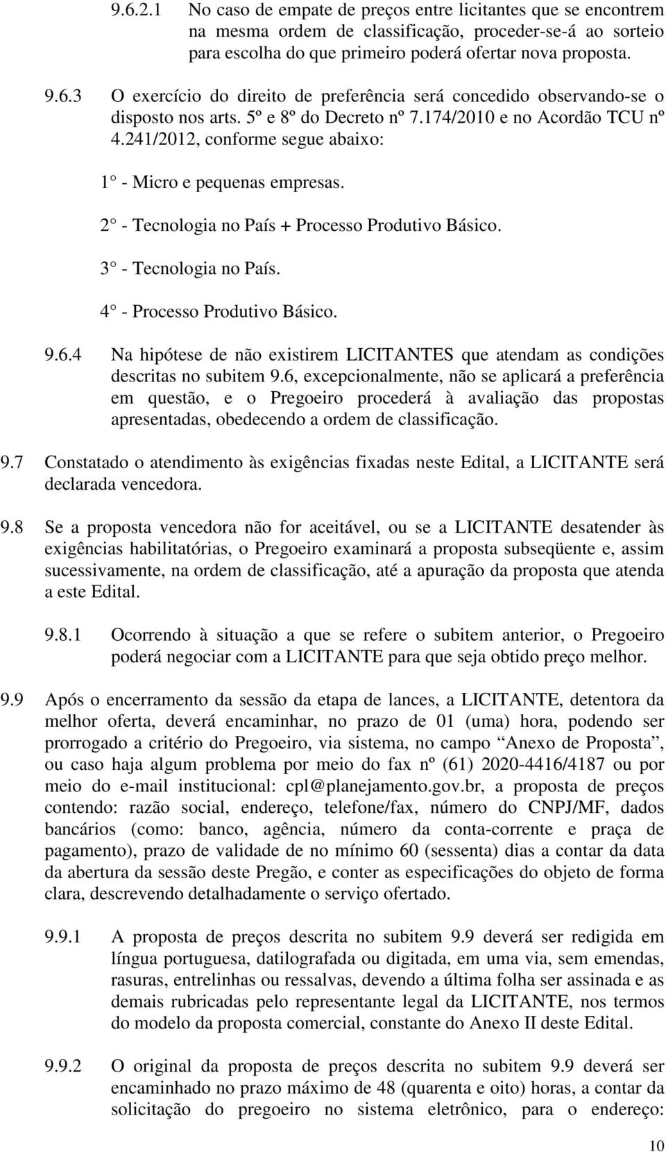 4 - Processo Produtivo Básico. 9.6.4 Na hipótese de não existirem LICITANTES que atendam as condições descritas no subitem 9.