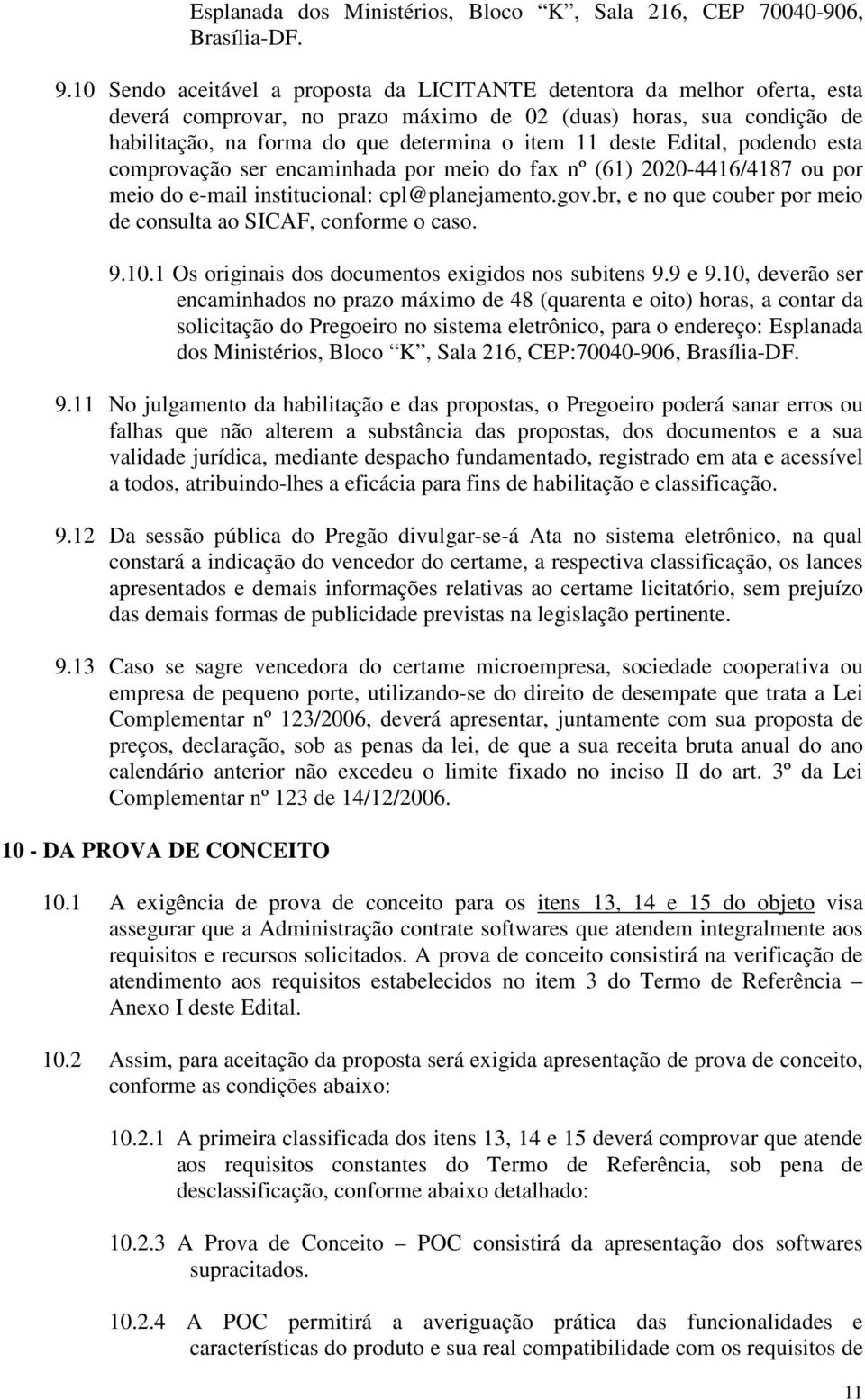 deste Edital, podendo esta comprovação ser encaminhada por meio do fax nº (61) 2020-4416/4187 ou por meio do e-mail institucional: cpl@planejamento.gov.