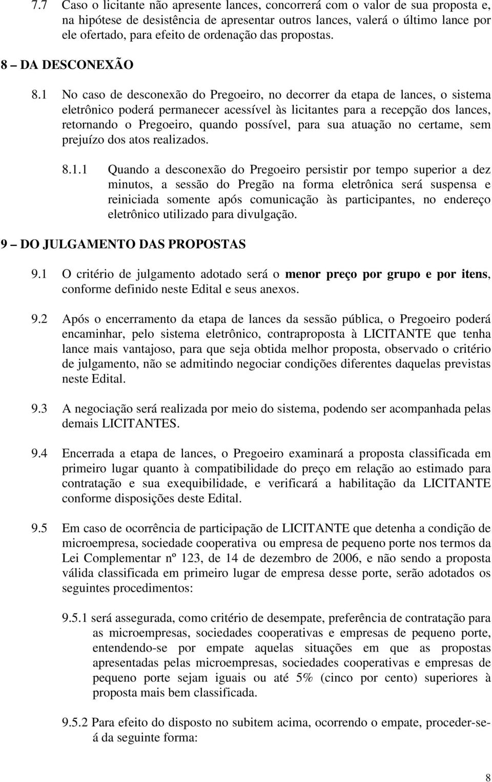 1 No caso de desconexão do Pregoeiro, no decorrer da etapa de lances, o sistema eletrônico poderá permanecer acessível às licitantes para a recepção dos lances, retornando o Pregoeiro, quando