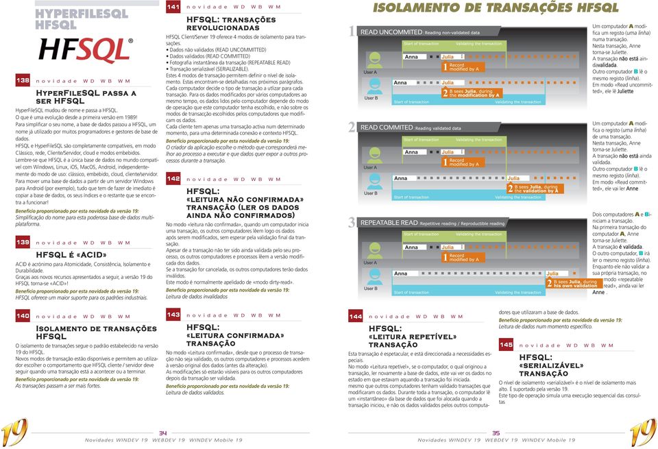 HFSQL e HyperFileSQL são completamente compatíveis, em modo Clássico, rede, Cliente/Servidor, cloud e modos embebidos.