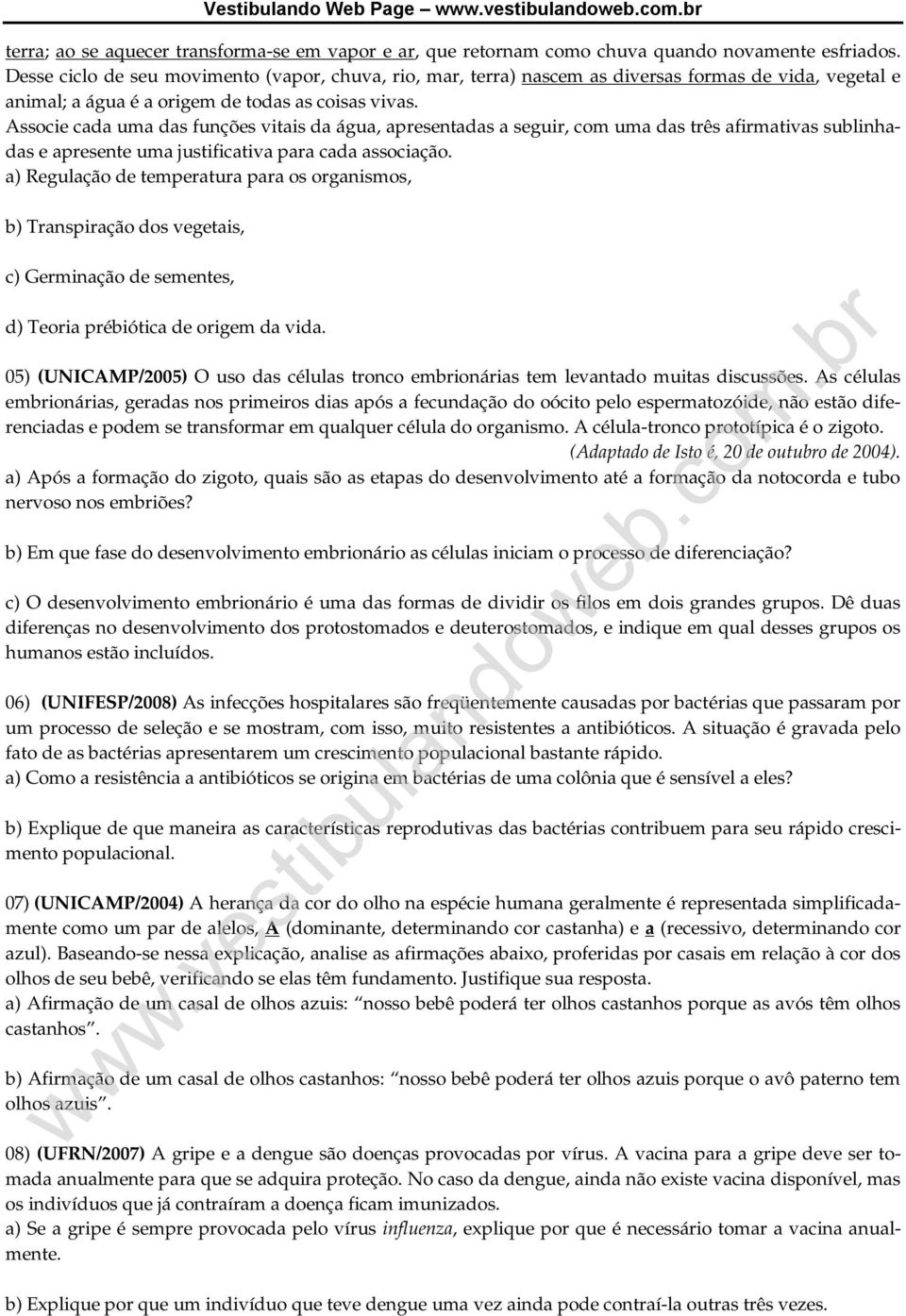 Associe cada uma das funções vitais da água, apresentadas a seguir, com uma das três afirmativas sublinhadas e apresente uma justificativa para cada associação.