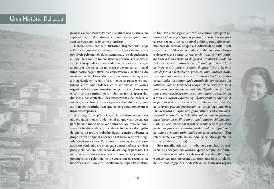 constituída por ativistas sociais e ambientais que defendiam a idéia nova e radical de que as pessoas são parte da natureza e devem ter um papel (uma participação ativa) na conservação e melhoria do