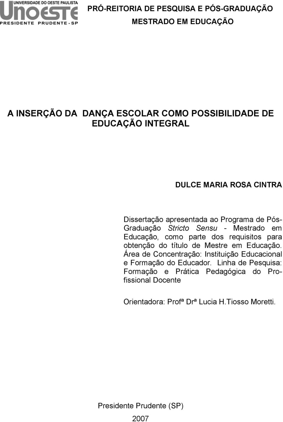 requisitos para obtenção do título de Mestre em Educação. Área de Concentração: Instituição Educacional e Formação do Educador.