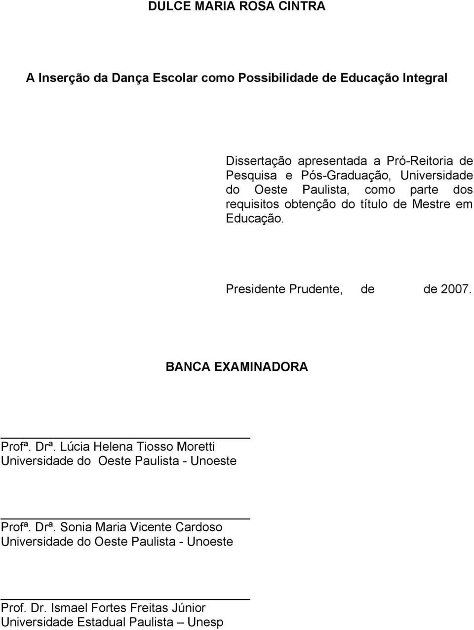 Presidente Prudente, de de 2007. BANCA EXAMINADORA Profª. Drª.