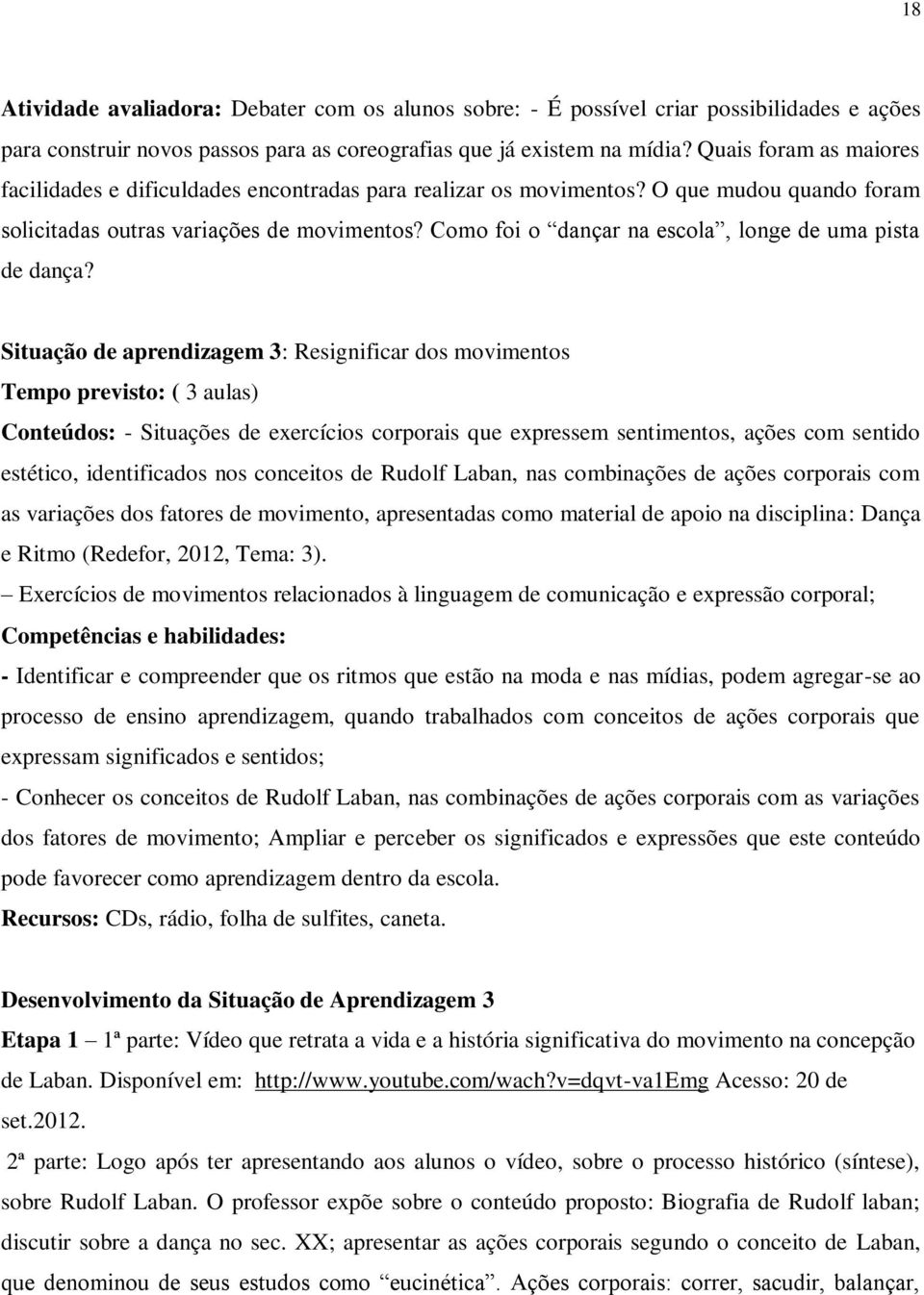 Como foi o dançar na escola, longe de uma pista de dança?