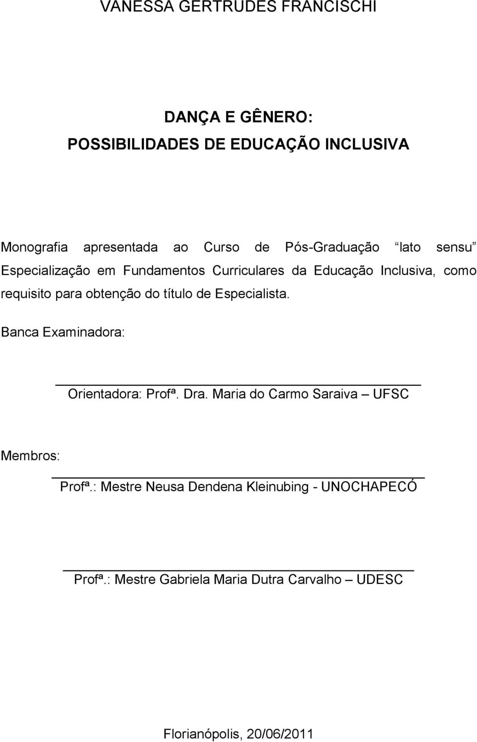 obtenção do título de Especialista. Banca Examinadora: Orientadora: Profª. Dra.