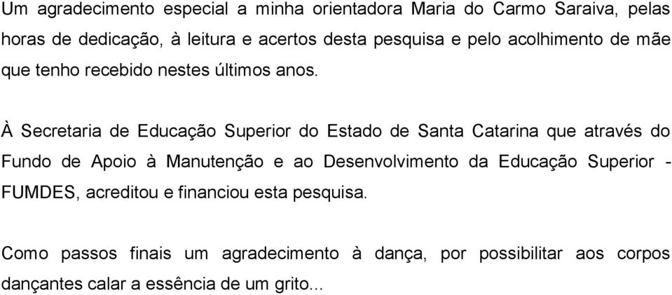 À Secretaria de Educação Superior do Estado de Santa Catarina que através do Fundo de Apoio à Manutenção e ao Desenvolvimento