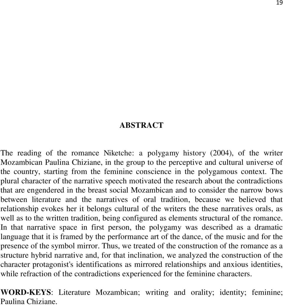 The plural character of the narrative speech motivated the research about the contradictions that are engendered in the breast social Mozambican and to consider the narrow bows between literature and