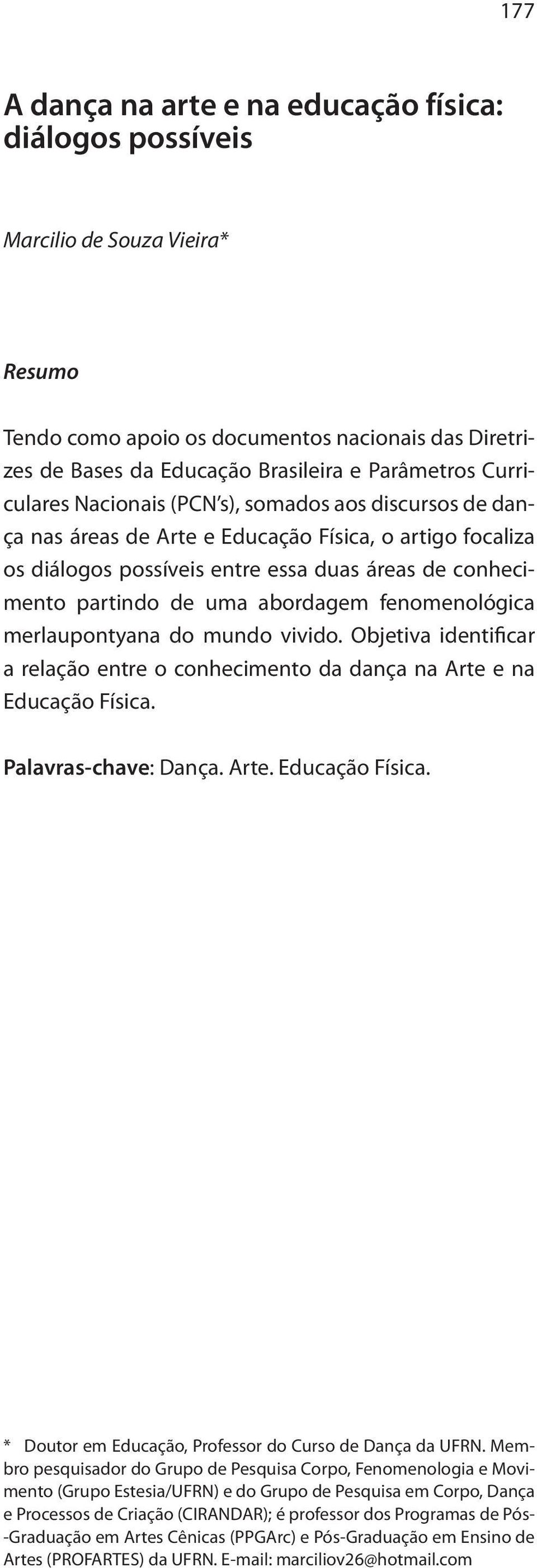 abordagem fenomenológica merlaupontyana do mundo vivido. Objetiva identificar a relação entre o conhecimento da dança na Arte e na Educação Física.