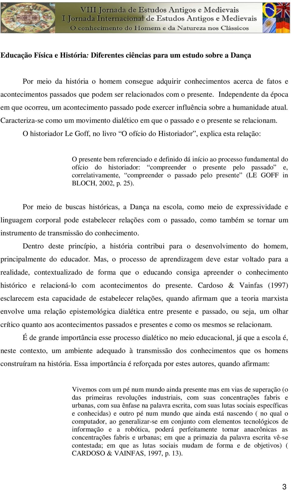 Caracteriza-se como um movimento dialético em que o passado e o presente se relacionam.