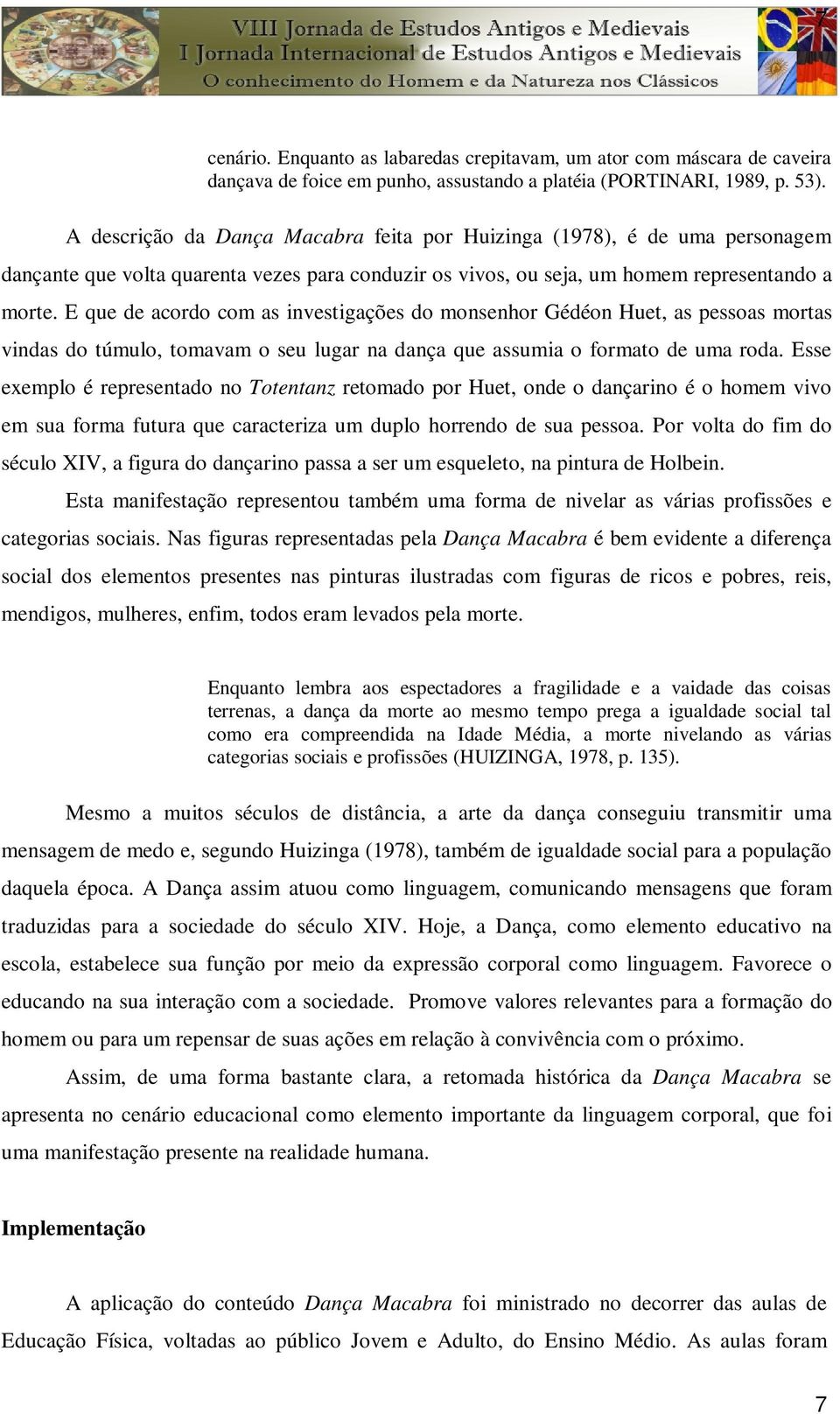 E que de acordo com as investigações do monsenhor Gédéon Huet, as pessoas mortas vindas do túmulo, tomavam o seu lugar na dança que assumia o formato de uma roda.