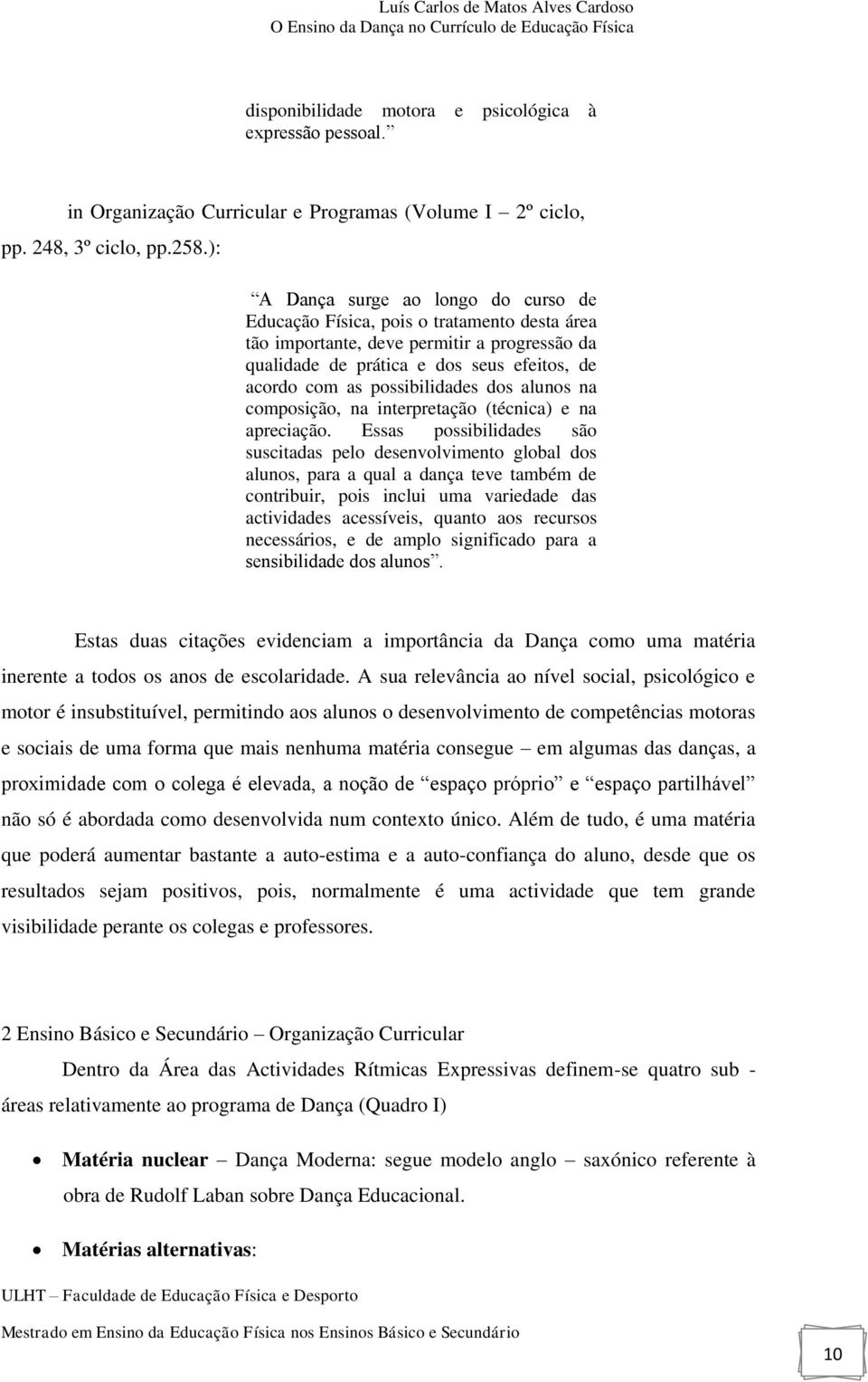 possibilidades dos alunos na composição, na interpretação (técnica) e na apreciação.