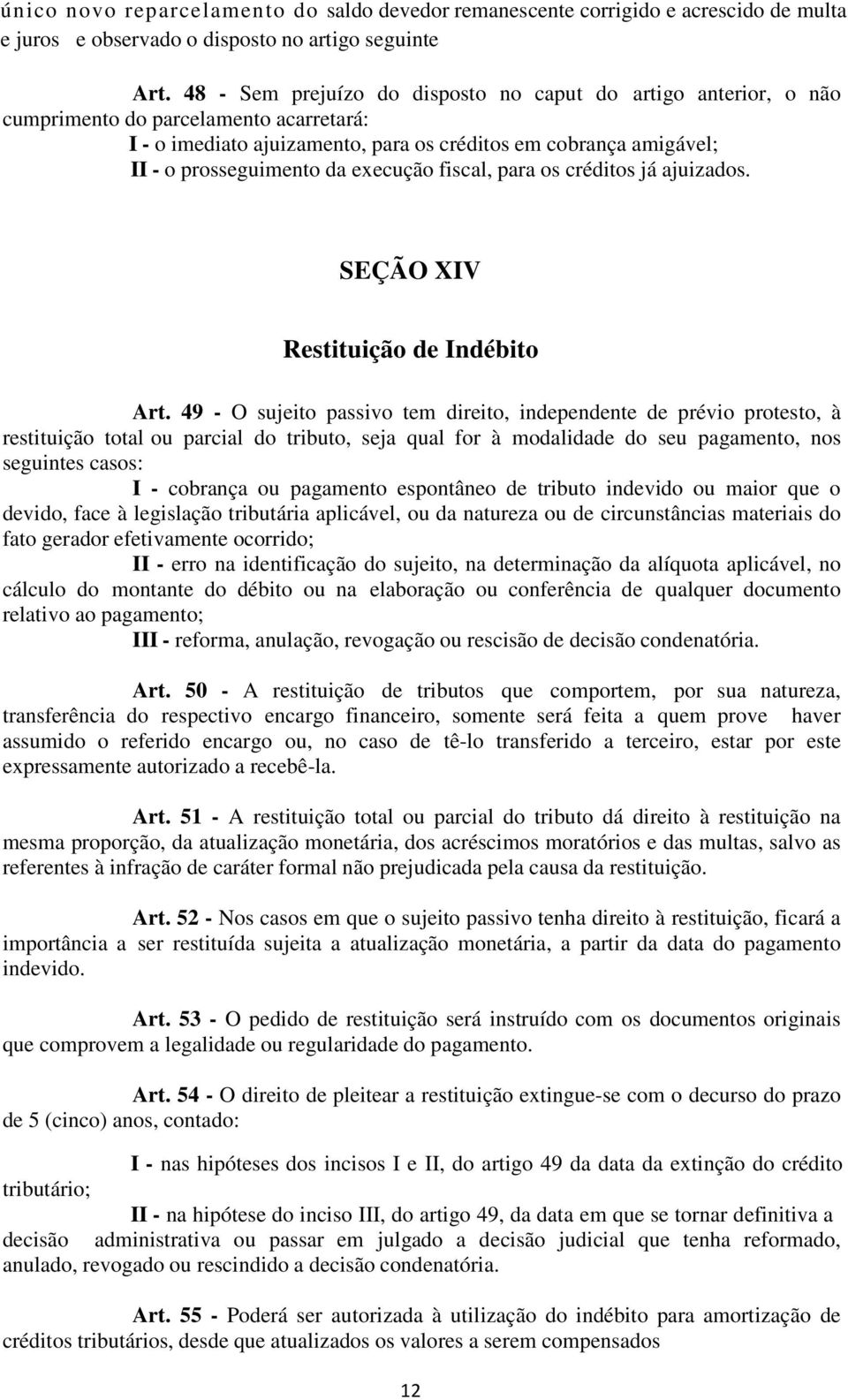 execução fiscal, para os créditos já ajuizados. SEÇÃO XIV Restituição de Indébito Art.