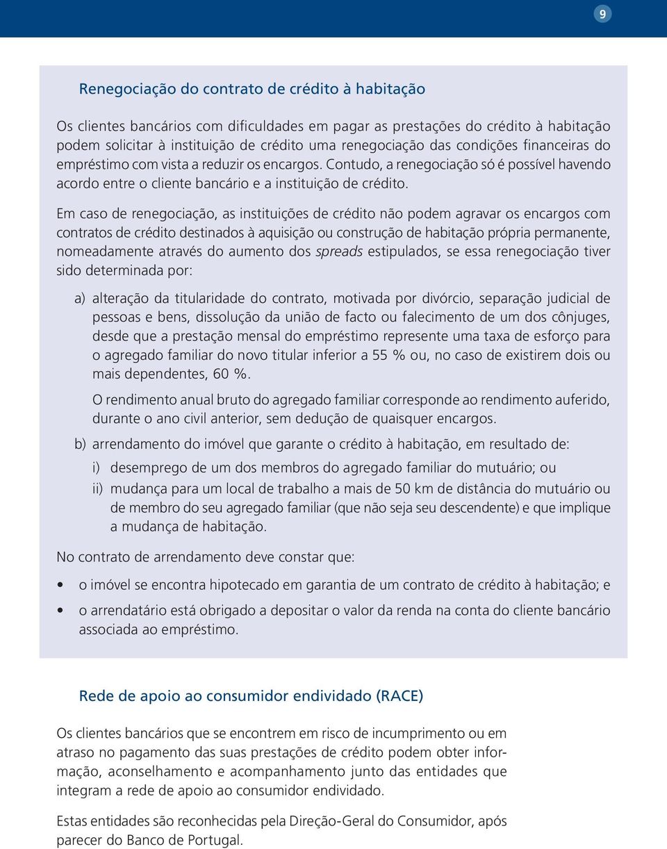 Em caso de renegociação, as instituições de crédito não podem agravar os encargos com contratos de crédito destinados à aquisição ou construção de habitação própria permanente, nomeadamente através