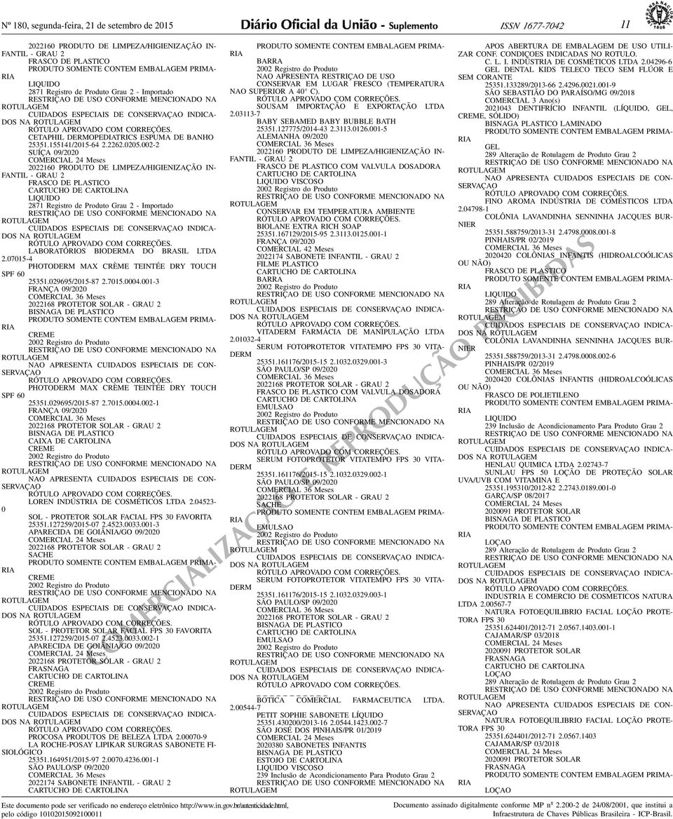 2 FRASCO DE PLASTICO CARTUCHO DE CARTOLINA LIQUIDO 2871 Registro de Produto Grau 2 - Importado DOS NA RÓTULO APROVADO COM CORREÇÕES LABORATÓRIOS BIODERMA DO BRASIL LTDA 207015-4 PHOTODERM MAX CRÈME