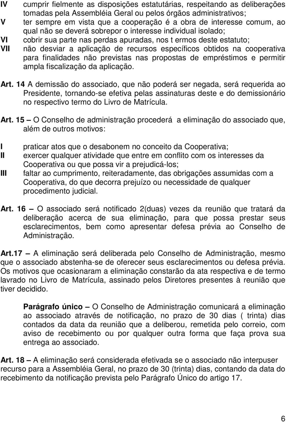 obtidos na cooperativa para finalidades não previstas nas propostas de empréstimos e permitir ampla fiscalização da aplicação. Art.