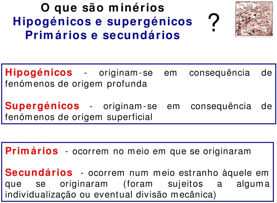 em consequência de fenómenos de origem superficial Primários - ocorrem no meio em que se originaram