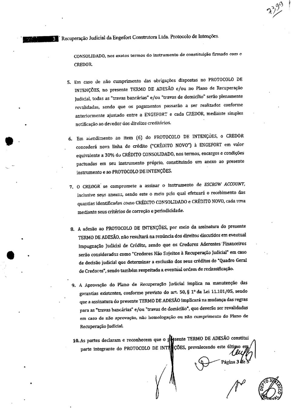 domicílio" serão plenamente revalidadas, sendo que os pagamentos passarão a ser realizados conforme anteriormente ajustado entre a ENGEFORT e cada CREDOR, mediante simples notificação ao devedor dos