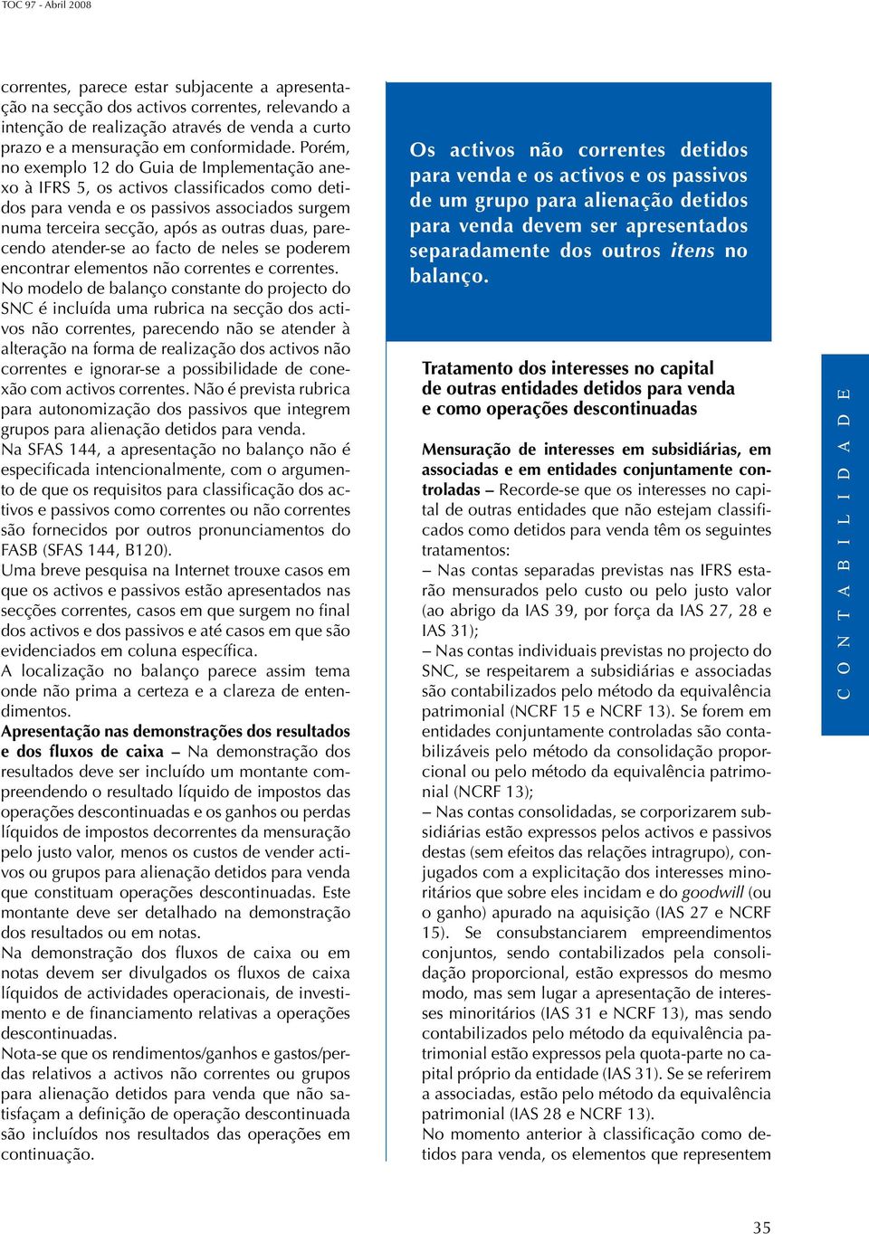 atender-se ao facto de neles se poderem encontrar elementos não correntes e correntes.