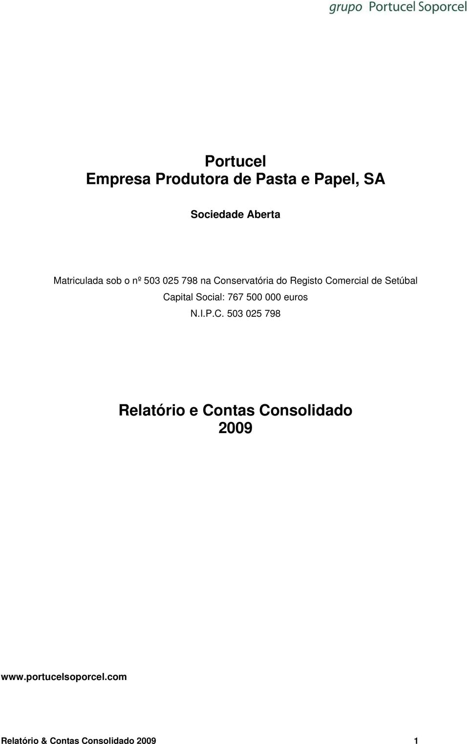 Setúbal Capital Social: 767 500 000 euros N.I.P.C. 503 025 798 Relatório e Contas Consolidado 2009 www.