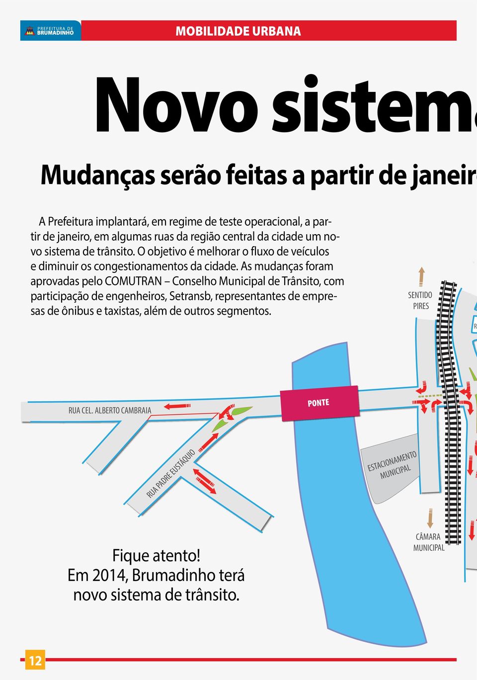 As mudanças foram aprovadas pelo COMUTRAN Conselho Municipal de Trânsito, com participação de engenheiros, Setransb, representantes de empresas de ônibus e taxistas,