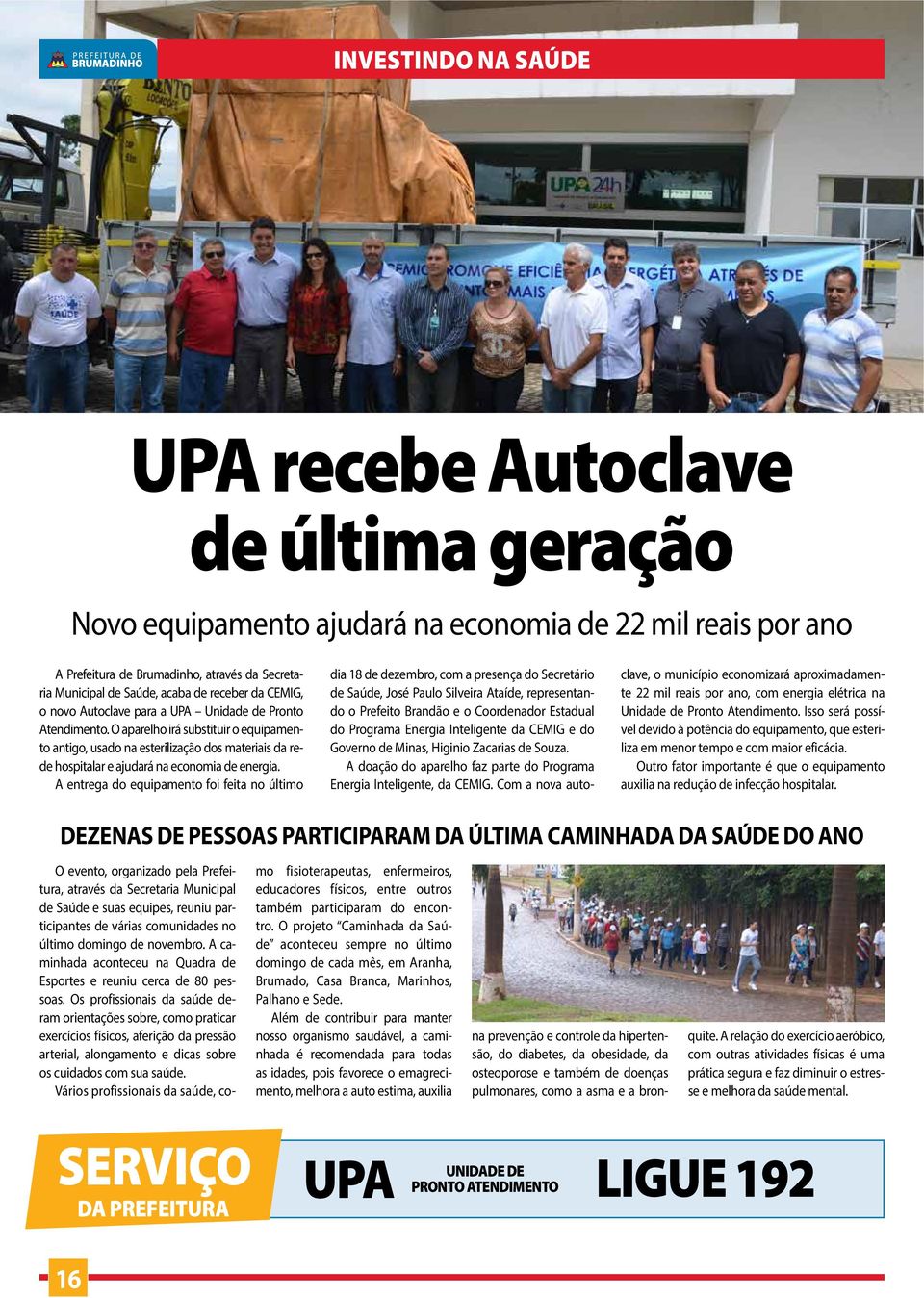 O aparelho irá substituir o equipamento antigo, usado na esterilização dos materiais da rede hospitalar e ajudará na economia de energia.