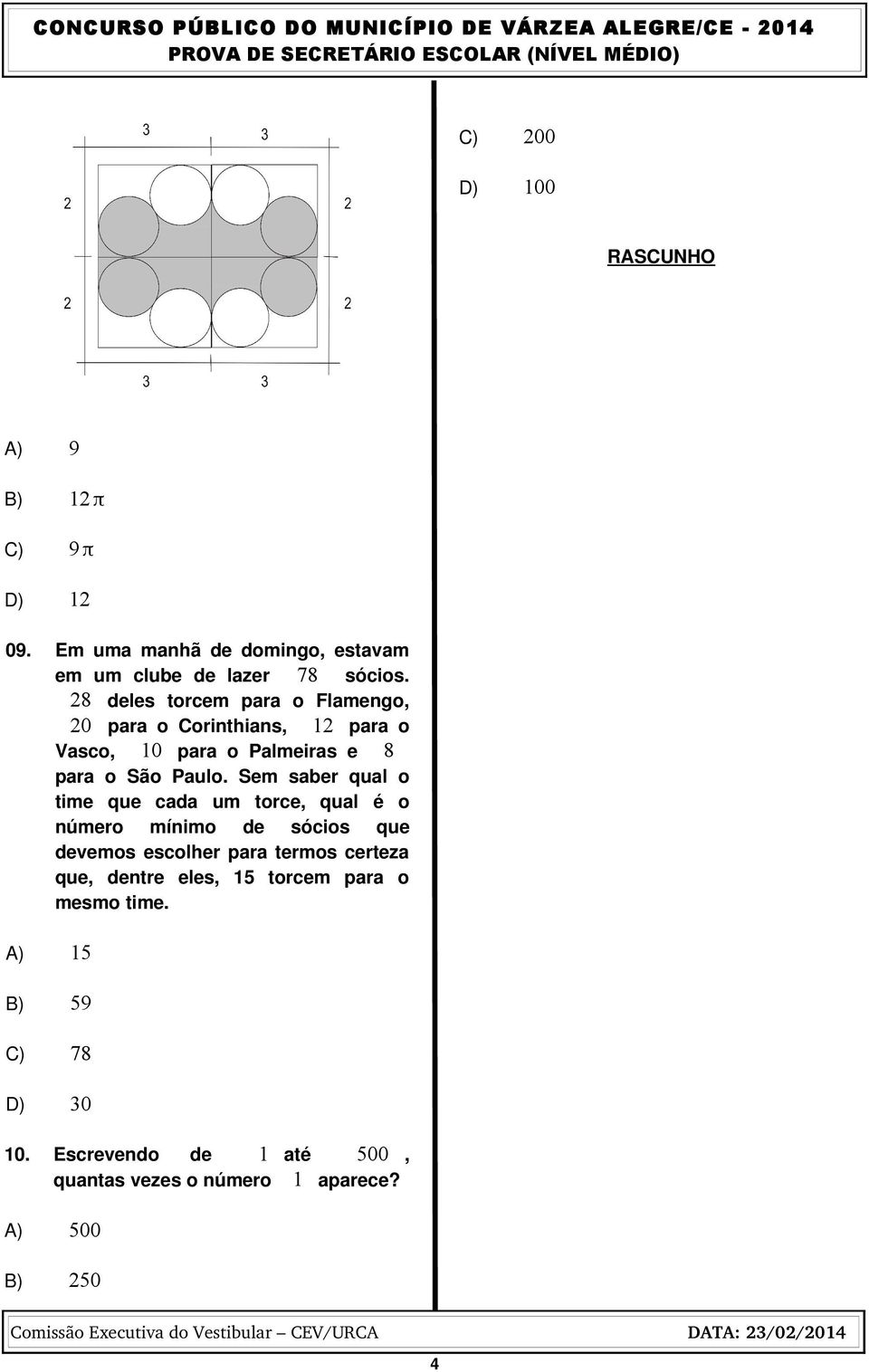 Sem saber qual o time que cada um torce, qual é o número mínimo de sócios que devemos escolher para termos certeza que,