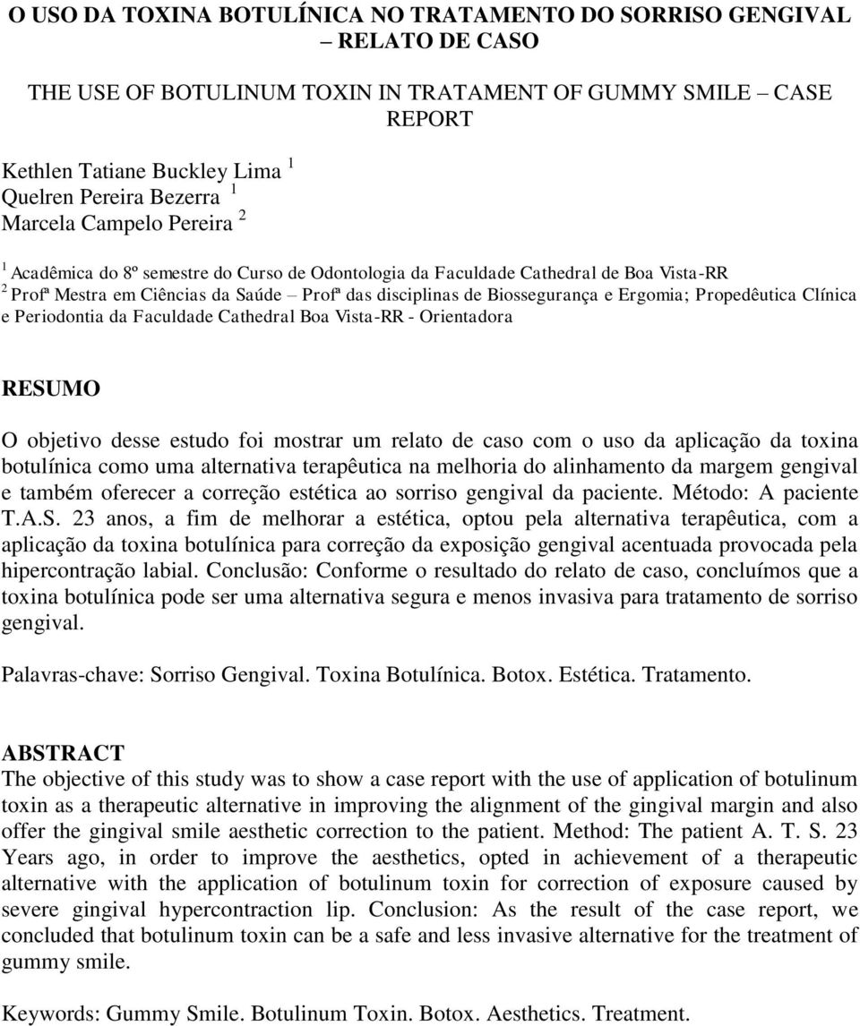 Ergomia; Propedêutica Clínica e Periodontia da Faculdade Cathedral Boa Vista-RR - Orientadora RESUMO O objetivo desse estudo foi mostrar um relato de caso com o uso da aplicação da toxina botulínica