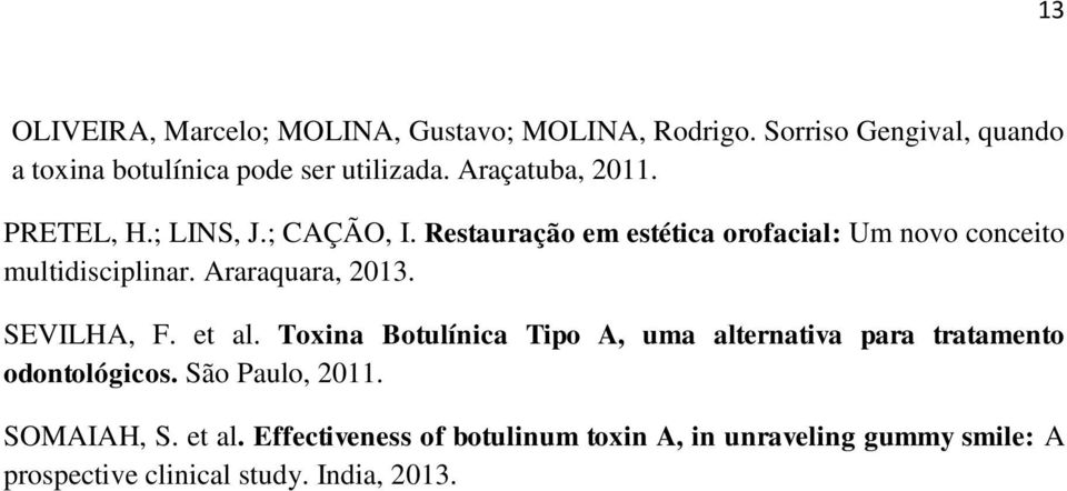 Araraquara, 2013. SEVILHA, F. et al. Toxina Botulínica Tipo A, uma alternativa para tratamento odontológicos.