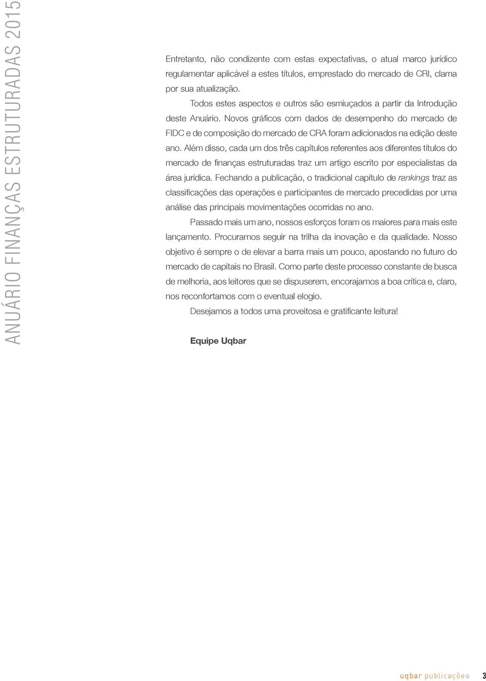 Novos gráficos com dados de desempenho do mercado de FIDC e de composição do mercado de CRA foram adicionados na edição deste ano.