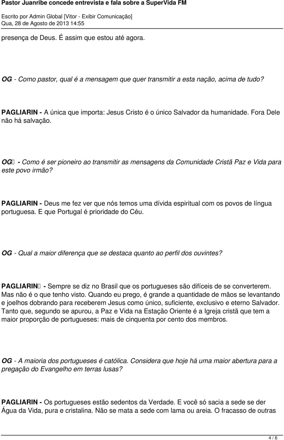 OG - Como é ser pioneiro ao transmitir as mensagens da Comunidade Cristã Paz e Vida para este povo irmão?