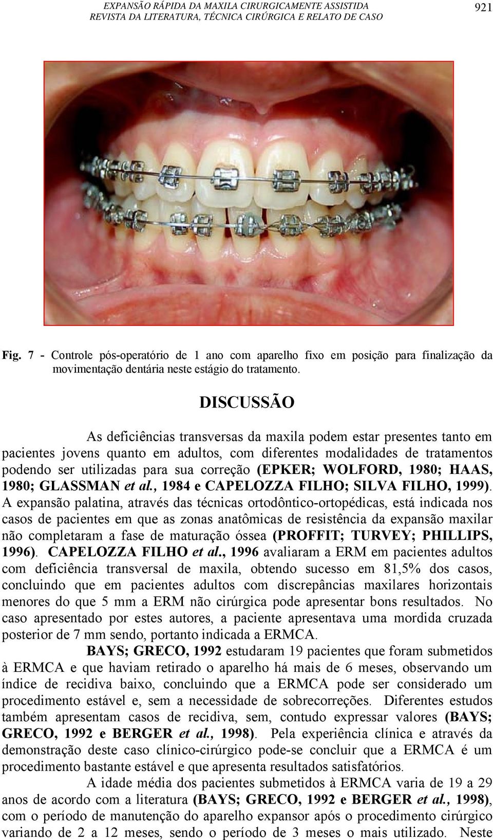 (EPKER; WOLFORD, 1980; HAAS, 1980; GLASSMAN et al., 1984 e CAPELOZZA FILHO; SILVA FILHO, 1999).