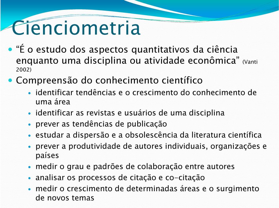 publicação estudar a dispersão e a obsolescência da literatura científica prever a produtividade de autores individuais, organizações e países medir o