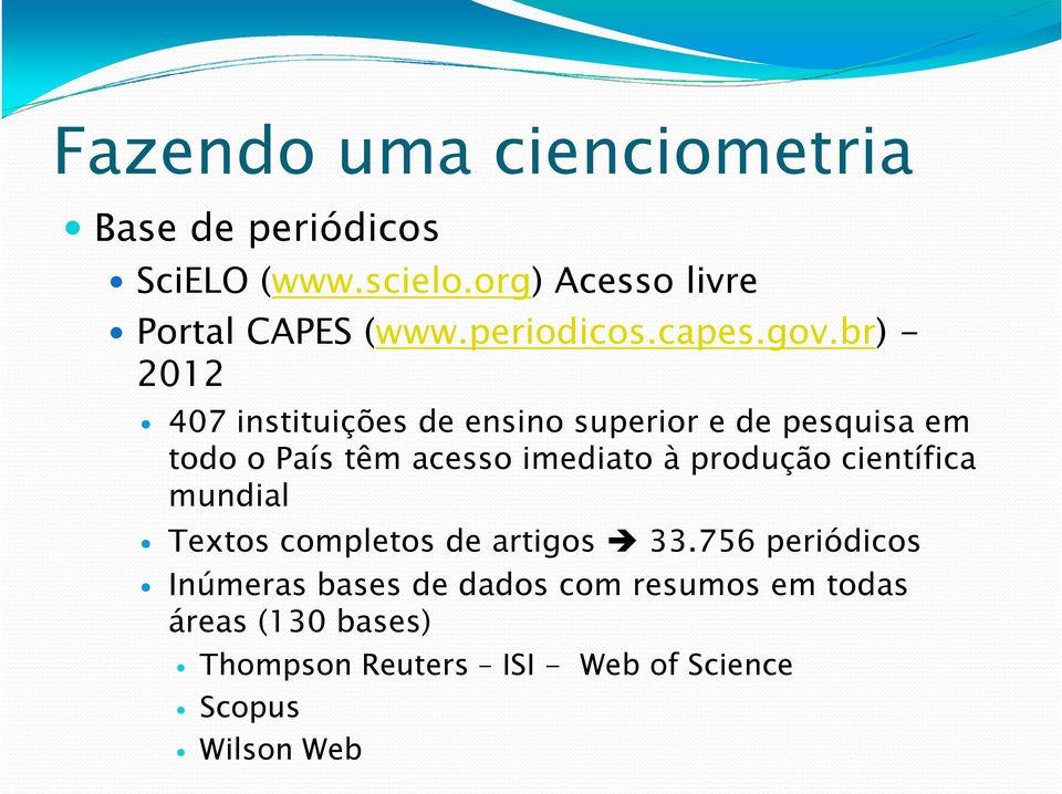 br) - 2012 407 instituições de ensino superior e de pesquisa em todo o País têm acesso imediato à