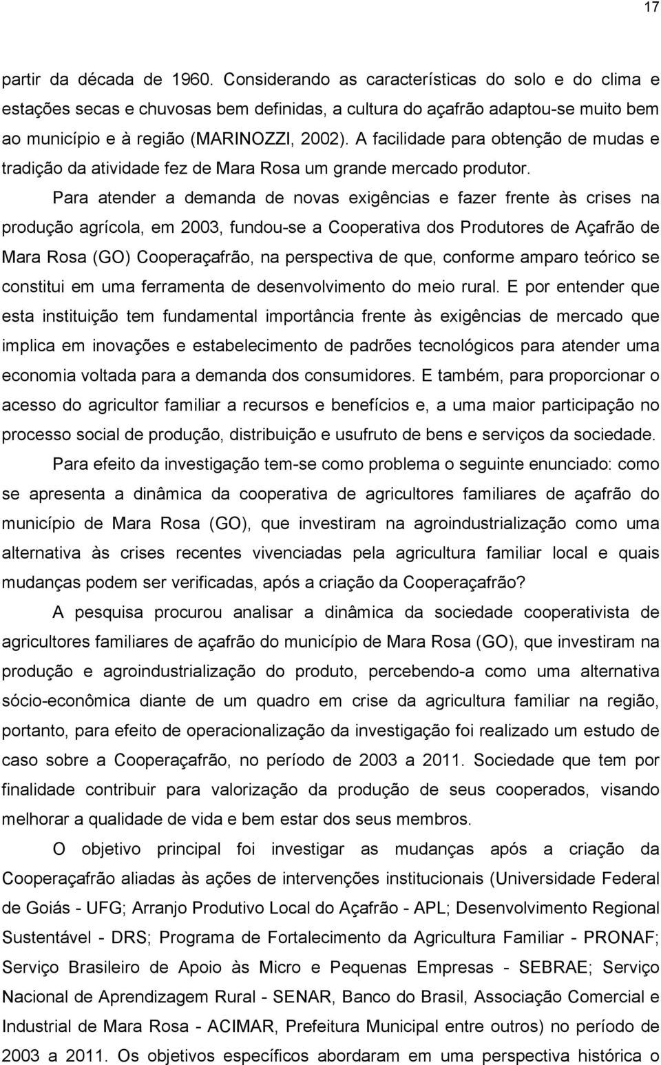 A facilidade para obtenção de mudas e tradição da atividade fez de Mara Rosa um grande mercado produtor.